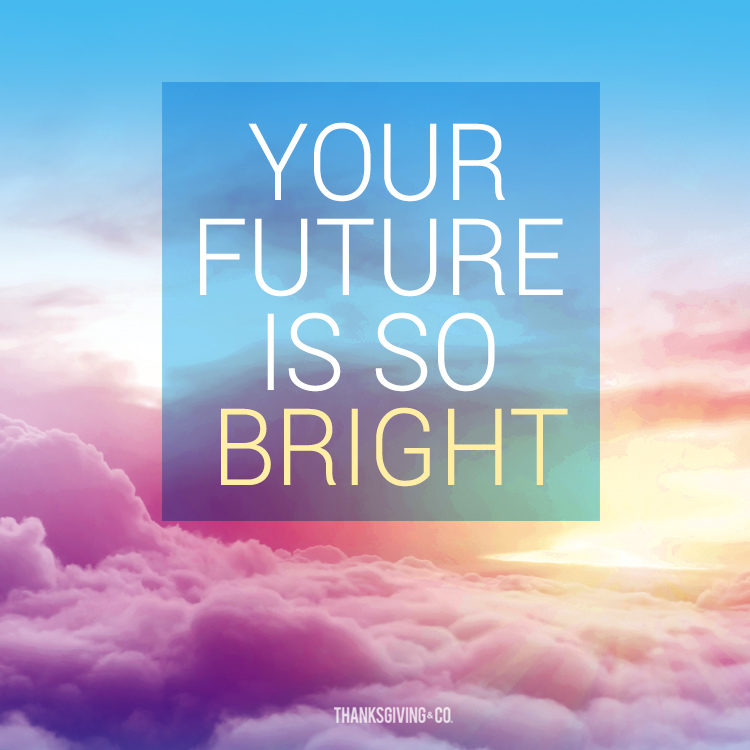 Your future is so bright
