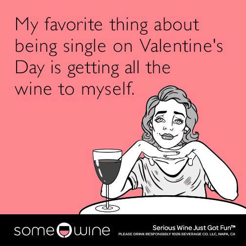 my-favorite-thing-about-being-single-on-valentines-day-is-getting-all-the-wine-to-myself-meme