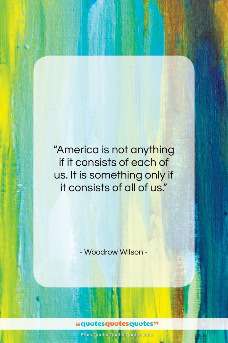 woodrow-wilson-quote-america-is-not-anything-if-it-consists